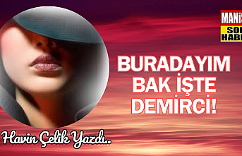 Buradayım bak işte Demirci / Havin Çelik Yazdı...