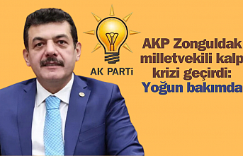 AKP Zonguldak milletvekili kalp krizi geçirdi: Yoğun bakımda