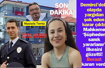 Demirci'deki olayda yargıdan şok eden karar çıktı! Mahkeme  ‘Şüpheden sanık yararlanır’ ilkesini gözetti! Beraat  kararı verdi