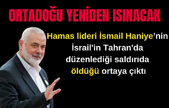 Hamas lideri İsmail Haniye'nin İsrail'in Tahran'da düzenlediği saldırıda öldüğü ortaya çıktı