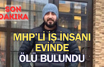 MHP'li İş insanı evinde ölü bulundu