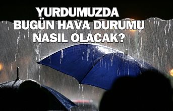 Yurdumuzda Bugün Hava Durumu Nasıl Olacak?