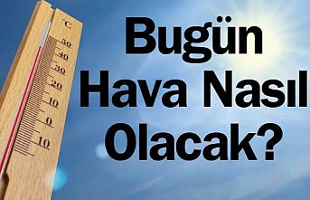 Bugün Hava Nasıl Olacak?
