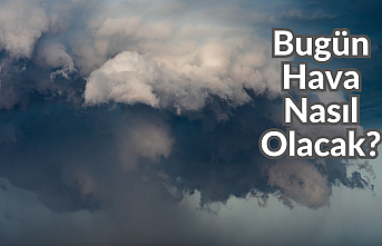 Bugün Hava Nasıl Olacak?