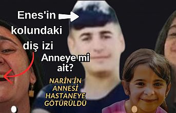 Enes'in kolundaki diş izi anneye mi ait? Narin'in annesi hastaneye götürüldü