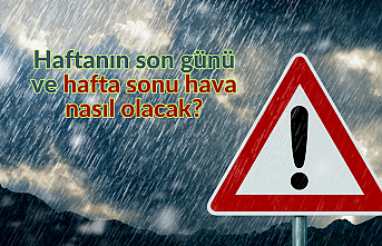Haftanın son günü ve hafta sonu hava nasıl olacak?