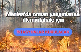 Manisa'da orman yangınlarına ilk müdahale için istasyonlar kurulacak
