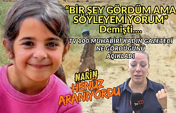 Narin’in cansız bedenine ulaşılmadan bir gün önce! "BİR ŞEY GÖRDÜM AMA SÖYLEYEMİYORUM" demişti