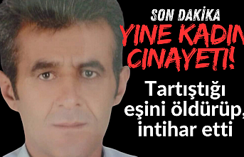 Yine kadın Cinayeti! Tartıştığı eşini öldürüp, intihar etti