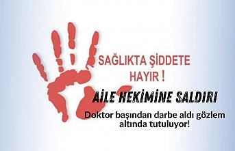 Aile Hekimine saldırı! Doktor başından darbe aldı gözlem altında tutuluyor!