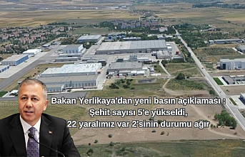 Bakan Yerlikaya'dan yeni basın açıklaması : Şehit sayısı 5'e yükseldi, 22 yaralımız var 2'sinin durumu ağır