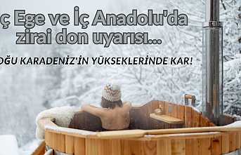 İç Ege ve İç Anadolu'da zirai don uyarısı... Doğu Karadeniz'in yükseklerinde kar!