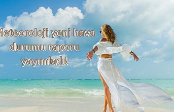 Meteoroloji yeni hava durumu raporu yayımladı!
