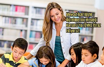 Mevcut İçeriğiyle Öğretmenlik Mesleği Kanunu’na (ÖMK) İtiraz Ediyoruz!