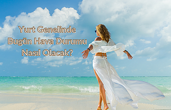 Yurt genelinde bugün hava nasıl olacak?