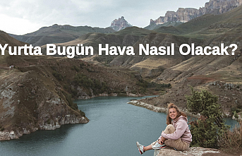 Yurtta bugün nasıl hava olacak?