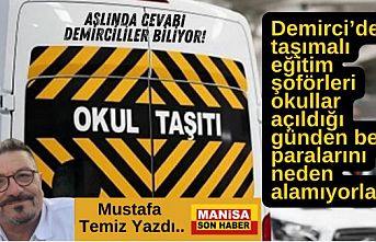 Demirci’de taşımalı eğitim şoförleri okullar açıldığı günden beri paralarını neden alamıyorlar?  Aslında cevabı Demircililer biliyor da!