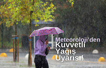 Meteoroloji'den kuvvetli yağış uyarısı!