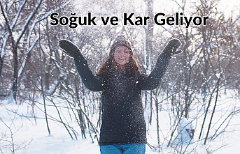 Soğuk ve kar geliyor!
