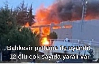 Balıkesir patlama ile uyandı! 12 ölü çok sayıda yaralı var