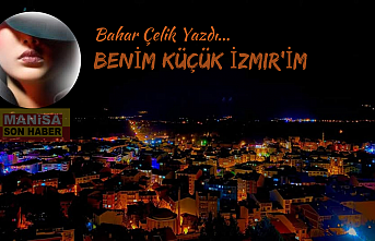 Benim küçük İzmir’im / Bahar Çelik Yazdı