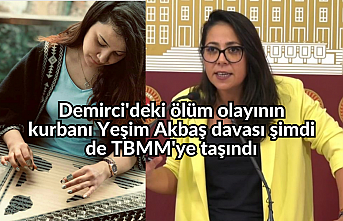 Demirci'deki ölüm olayının kurbanı Yeşim Akbaş davası şimdi de TBMM'ye taşındı