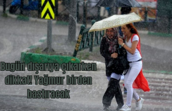 Bugün dışarıya çıkarken dikkat! Yağmur birden bastıracak
