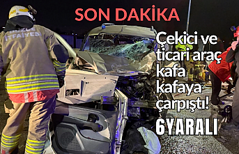 Çekici ve ticari araç kafa kafaya çarpıştı! 6 yaralı