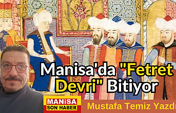Manisa'da "Fetret Devri" Bitiyor