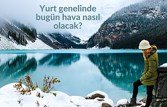 Yurt genelinde bugün hava nasıl olacak?