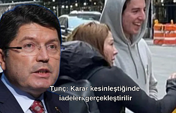Adalet Bakanı Tunç, kararın kesinleşmesinin ardından iadelerin gerçekleştirileceğini duyurdu
