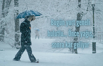 Bugün yurt geneli bulutlu... Önce yağış, sonra kar geliyor