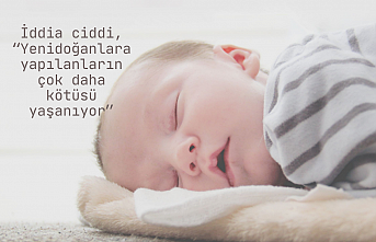 İddia ciddi, “Yenidoğanlara yapılanların çok daha kötüsü yaşanıyor”