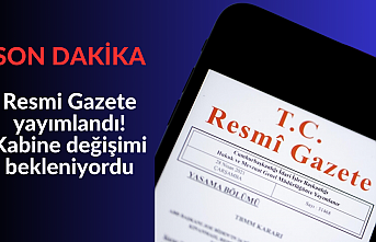 Resmi Gazete yayımlandı! Kabine değişimi bekleniyordu