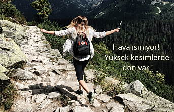 Hava ısınıyor! Yüksek kesimlerde don var !