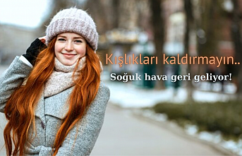 Kışlıkları kaldırmayın.. Soğuk hava geri geliyor!