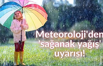 Meteoroloji'den 'sağanak yağış' uyarısı!