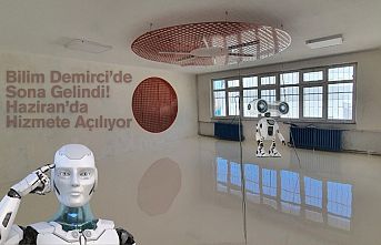 Bilim Demirci’de Sona Gelindi: Haziran’da Hizmete Açılıyor