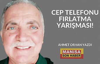 Cep Telefonu Fırlatma Yarışması! / Ahmet Orhan Yazdı...