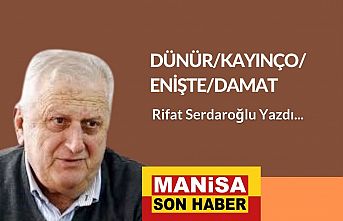 Dünür / Kayınço / Enişte / Damat / Rifat Serdaroğlu Yazdı...