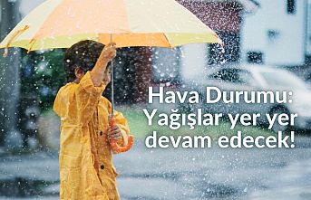 Hava Durumu: Yağışlar yer yer devam edecek!