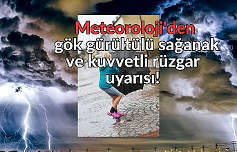 Meteoroloji'den gök gürültülü sağanak ve kuvvetli rüzgar uyarısı!