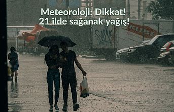 Meteoroloji: Dikkat! 21 ilde sağanak yağış!
