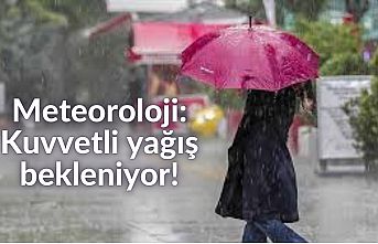 Meteoroloji: Kuvvetli yağış bekleniyor!