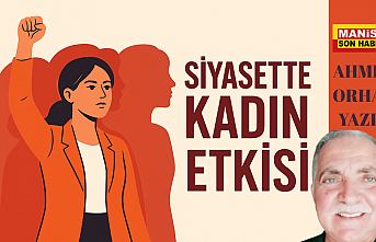 Siyasette Kadın Etkisi / Ahmet Orhan Yazdı...