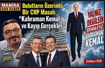 Bulutların Üzerinde Bir CHP Masalı “Kahraman Kemal ve Kayıp Gerçekler” / Mustafa Temiz Yazdı...