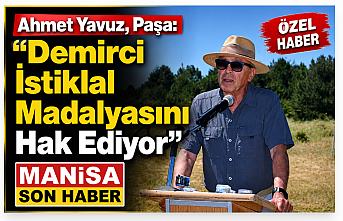 Ahmet Yavuz Paşa: "Demirci, İstiklal Madalyasını Hak Ediyor"