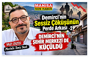 YAZI DİZİSİ - Demirci'nin Sessiz Çöküşünün Perde Arkası-2 "DEMİRCİ'NİN ŞEHİR MERKEZİ DE KÜÇÜLDÜ "