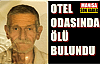 64 yaşındaki yaşlı adam otel odasında ölü bulundu