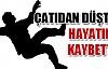 Çatıdan düştü  hayatını kaybetti
